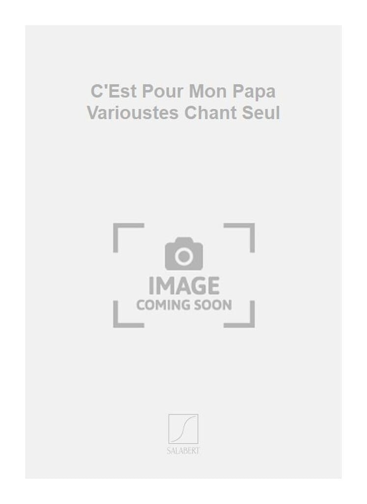 C'Est Pour Mon Papa Varioustes Chant Seul